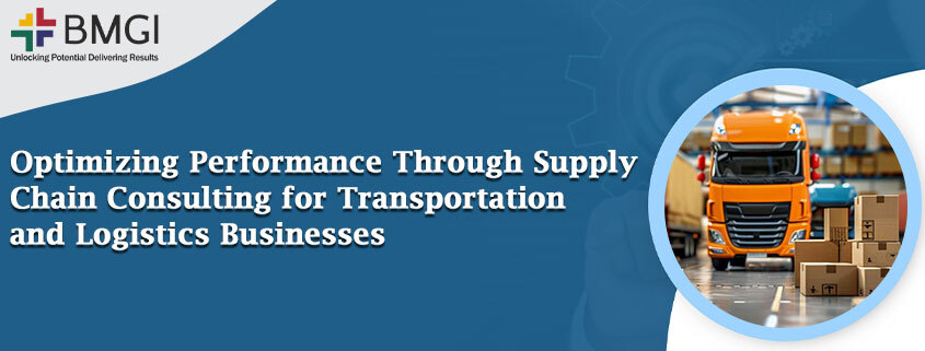 Optimizing Performance Through Supply Chain Consulting for Transportation and Logistics Businesses