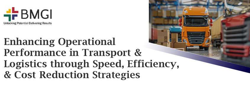 Enhancing Operational Performance in Transport and Logistics through Speed, Efficiency, and Cost Reduction Strategies