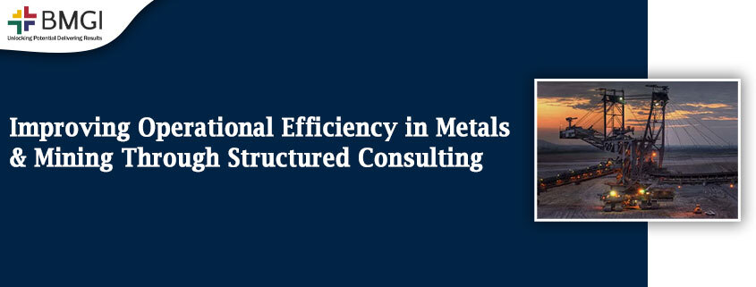 Improving Operational Efficiency in Metals and Mining Through Structured Consulting Banner